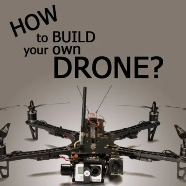 How to Build Your Own Drone? And Should You Build a Drone? Part 1